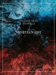 Title: Venetian Life, Author: William Dean Howells