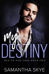 Title: My Destiny: Men of New York Book Two, Author: Samantha Skye