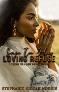 Title: Safe In His Loving Refuge: A Safe With Me Holiday Edition, Author: Stephanie Nicole Norris