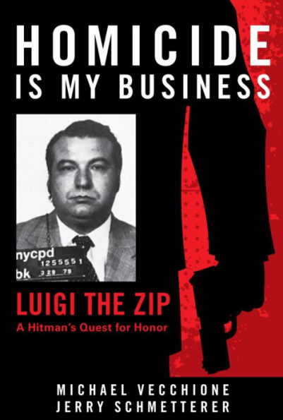Homicide Is My Business: Luigi the Zip--A Hitman's Quest for Honor