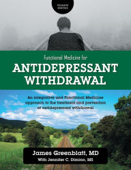 Title: Functional Medicine for Antidepressant Withdrawal: An integrative and Functional Medicine approach to the treatment and prevention of antidepressant withdrawal, Author: James Greenblatt