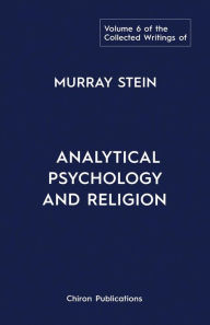 Title: The Collected Writings Of Murray Stein Volume 6: Analytical Psychology And Religion, Author: Murray Murray Stein