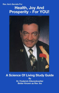 Title: Rev. Ike's Secrets for Health, Joy and Prosperity - For YOU! A Science of Living Study Guide, Author: Frederick Eikerenkoetter