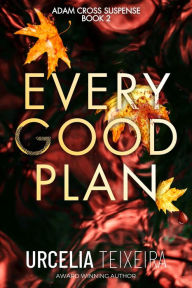 Title: EVERY GOOD PLAN: A pulse-pounding contemporary Christian Mystery and Suspense Novel, Author: Urcelia Teixeira