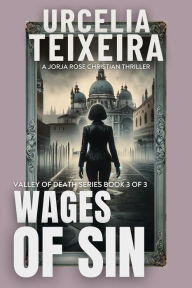 Title: WAGES OF SIN: A Jorja Rose Christian Suspense Thriller, Author: Urcelia Teixeira