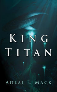 Title: King Titan, Author: Adlai E. Mack