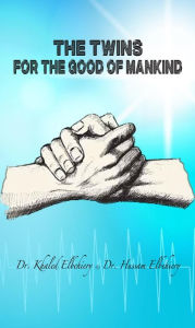 Title: The Twins For the Good of Mankind, Author: Dr. Khaled Elbehiery .