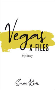Title: Vegas X-Files: My Story, Author: Sam Kim