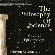 Title: The Philosophy Of Science: Volume I: Epistemology, Author: Steven Gussman
