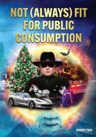 Title: Not (Always) Fit for Public Consumption, Author: Robert Page