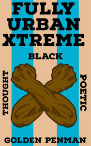 Title: Fully Urban Xtreme: Black Thought Poetic, Author: Golden Penman