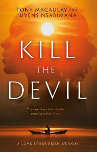 Title: Kill the Devil: A Love Story from Rwanda, Author: Tony Macaulay