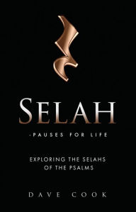 Title: Selah - Pauses for Life: Exploring the Selahs of the Psalms, Author: Dave Cook