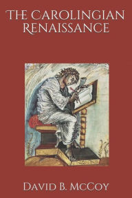 Title: Charlemagne, Volume Four: The Carolingian Renaissance, Author: David B McCoy