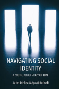 Title: Navigating Social Identity: A Young Adult Story of Time, Author: Juliet Dinkha