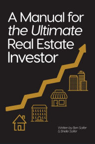 Title: A Manual for the Ultimate Real Estate Investor, Author: Ben Soifer