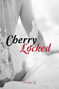 Title: Cherry Locked: (Book One), Author: Chrissy Queen