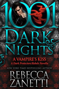 Title: A Vampire's Kiss: A Dark Protectors/Rebels Novella, Author: Rebecca Zanetti
