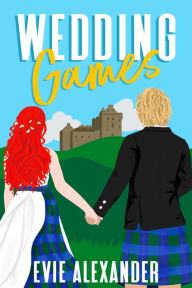 Title: Wedding Games: A Laugh-out-Loud, Small Town, Steamy Romantic Comedy, Author: Evie Alexander