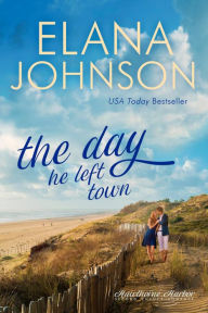 Title: The Day He Left Town: Sweet Contemporary Romance, Author: Elana Johnson