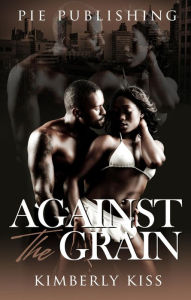 Title: Against The Grain, Author: Kimberly Kiss