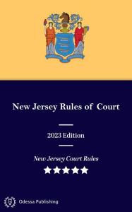Title: New Jersey Rules of Court 2023 Edition, Author: New Jersey Supreme Court
