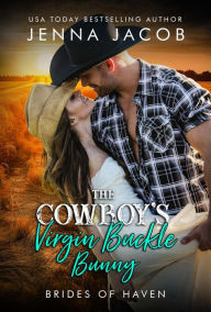 Title: The Cowboy's Virgin Buckle Bunny: (A steamy small-town, opposites attract, rodeo playboy, virgin, secret baby romance.), Author: Jenna Jacob