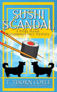 Title: Sushi Scandal: A Cozy Corgi Paranormal Mystery: A Cozy Corgi Paranormal Mystery, Author: T. Thorn Coyle