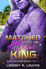 Matched to the Alien King: A Sci Fi Alien Warrior Romance