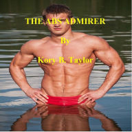 Title: THE ABS ADMIRER, Author: Kory B. Taylor