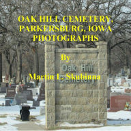 Title: OAK HILL CEMETERY, PARKERSBURG, IOWA PHOTOGRAPHS, Author: Martin Skubinna