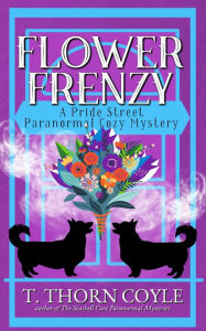 Title: Flower Frenzy: A Cozy Corgi Paranormal Mystery: A Cozy Corgi Paranormal Mystery, Author: T. Thorn Coyle