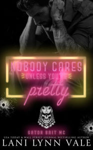 Title: Nobody Cares Unless You're Pretty, Author: Lani Lynn Vale