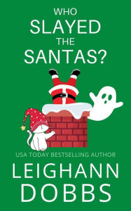 Title: Who Slayed The Santas?, Author: Leighann Dobbs