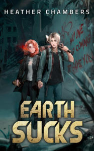 Title: Earth Sucks, Author: Heather Chambers