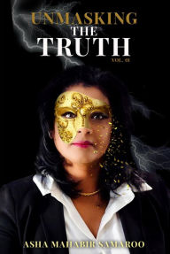 Title: Unmasking The Truth, Author: Asha Mahabir Samaroo