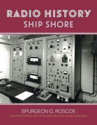 Title: Radio History Ship Shore, Author: Spurgeon G. Roscoe