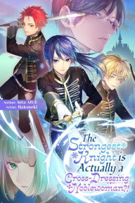 Title: The Strongest Knight is Actually a Cross-Dressing Noblewoman?!, Author: Hakuseki