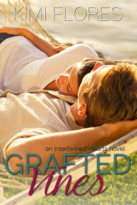 Title: Grafted Vines: a Friends to Lovers Romance, Author: Kimi Flores