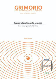 Title: Superar el agotamiento amoroso: Texto de reprogramación hipnótica, Author: Sylvie Moisan