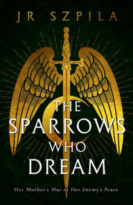 Title: The Sparrows Who Dream, Author: JR Szpila