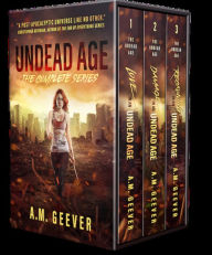 Title: The Undead Age: The Complete Series Box Set: A Zombie Apocalypse Survival Adventure, Author: A. M. Geever