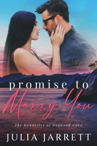 Title: Promise To Marry You: A marriage of convenience, friends to lovers, unexpected hero, small town romance, Author: Julia Jarrett