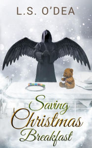 Title: Saving Christmas Breakfast: A standalone, paranormal, dark angel, holiday fantasy short story., Author: L. S. O'dea