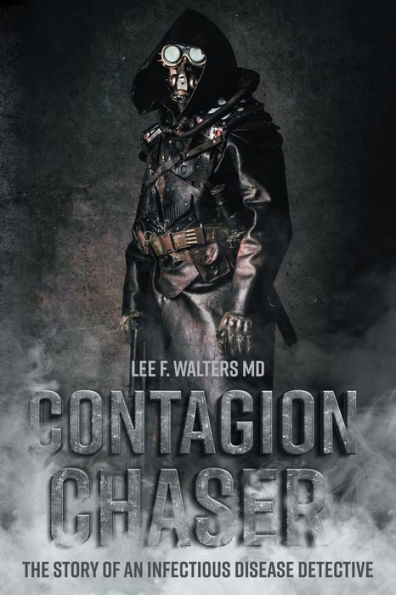 Contagion Chaser: The Story of an Infectious Disease Detective