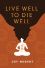 LIVE WELL TO DIE WELL
