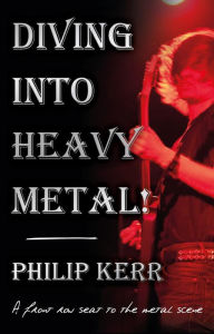 Title: Diving Into Heavy Metal!, Author: Philip Kerr