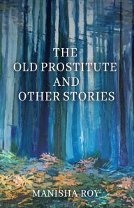 Title: The Old Prostitute and Other Stories, Author: Manisha Roy