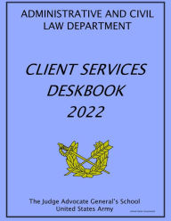 Title: Client Services Deskbook 2022, Author: United States Government Us Army