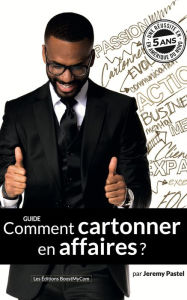 Title: Comment Cartonner en Affaires ?: Guide de l'entrepreneur selon Jeremy Pastel, Author: Jeremy Pastel